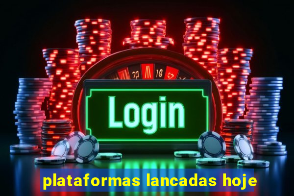 plataformas lancadas hoje